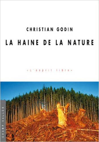 La haine de la nature, ouvrage de Christian Godin, Champ Vallon, 2002.
